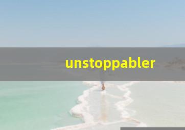 unstoppabler