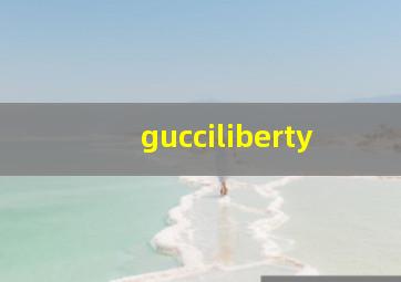 gucciliberty